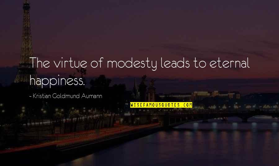 Fessola Quotes By Kristian Goldmund Aumann: The virtue of modesty leads to eternal happiness.