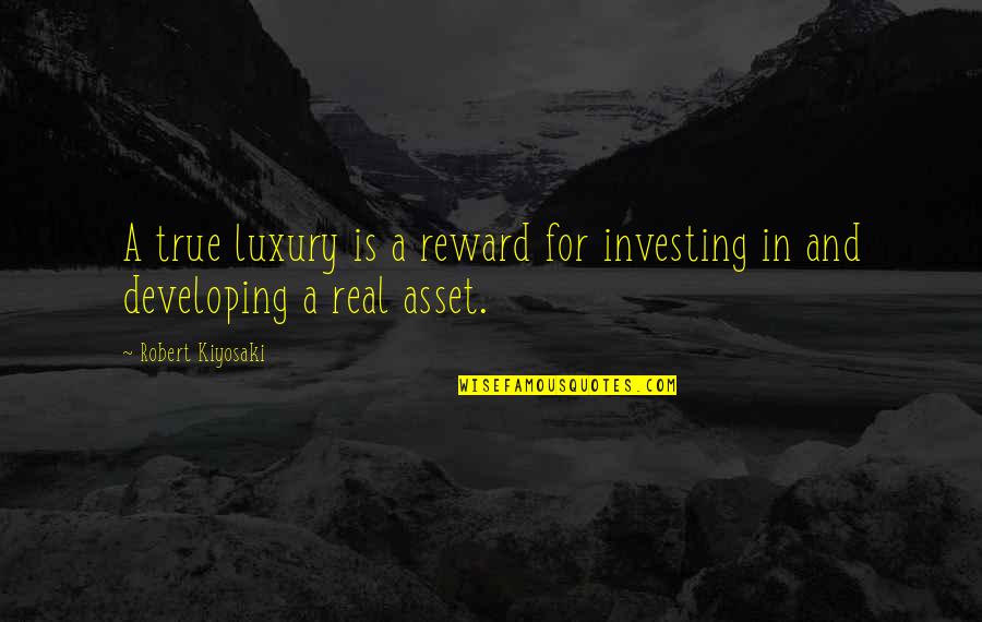 Fessola Quotes By Robert Kiyosaki: A true luxury is a reward for investing