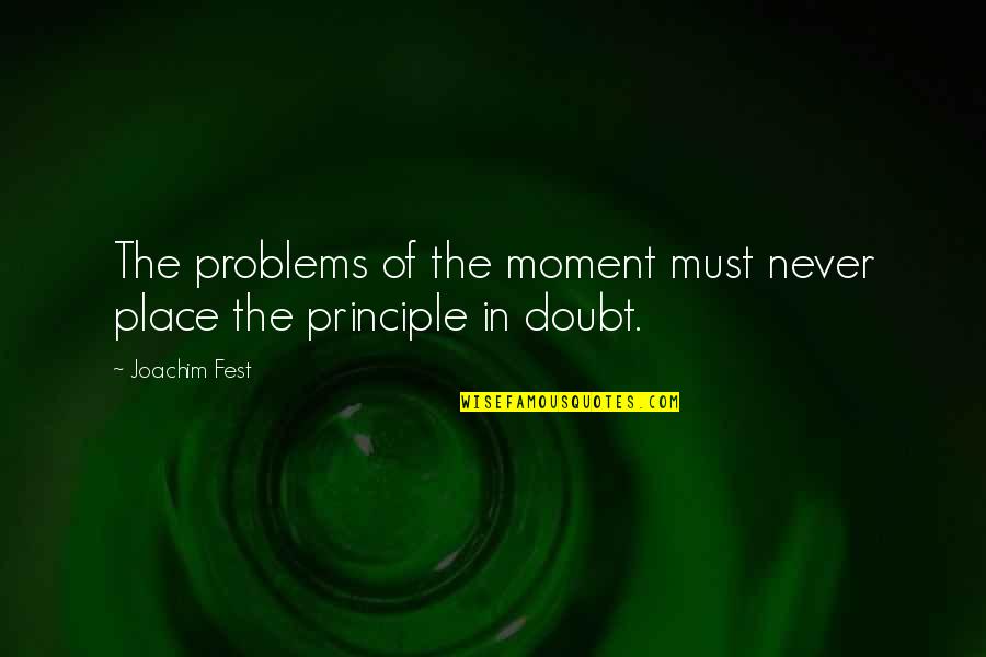 Fest Quotes By Joachim Fest: The problems of the moment must never place