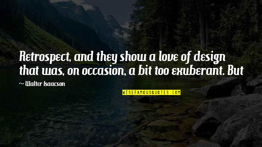 Festa Della Liberazione Quotes By Walter Isaacson: Retrospect, and they show a love of design Festa Della Liberazione Quotes By Walter Isaacson: Retrospect, and they show a love of design