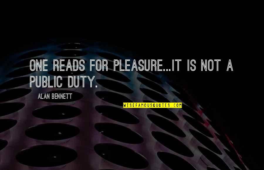 Festal Medication Quotes By Alan Bennett: One reads for pleasure...it is not a public