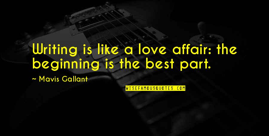 Festas Juninas Quotes By Mavis Gallant: Writing is like a love affair: the beginning