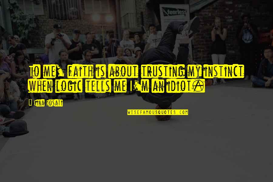 Feste Quotes By Gina Rosati: To me, faith is about trusting my instinct