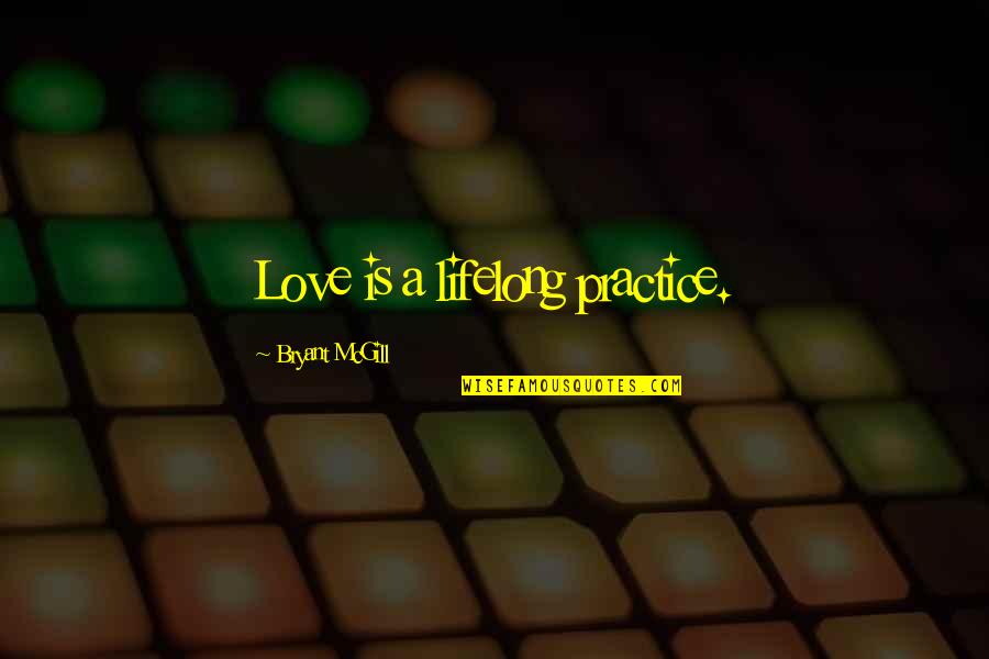 Feste Song Quotes By Bryant McGill: Love is a lifelong practice.