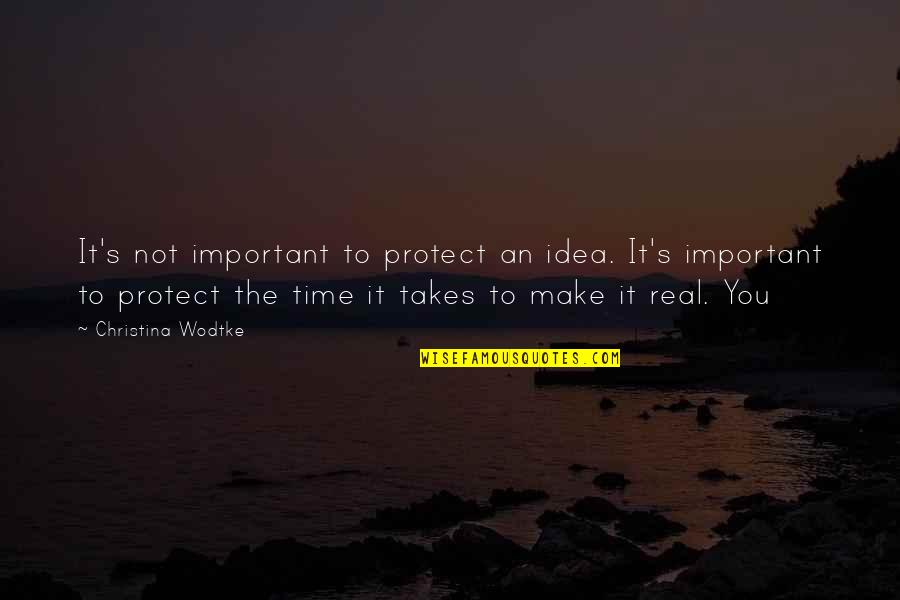 Festejacion Quotes By Christina Wodtke: It's not important to protect an idea. It's
