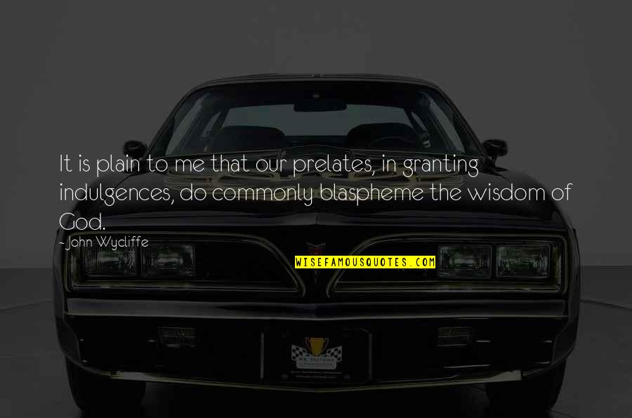 Festejacion Quotes By John Wycliffe: It is plain to me that our prelates, Festejacion Quotes By John Wycliffe: It is plain to me that our prelates,