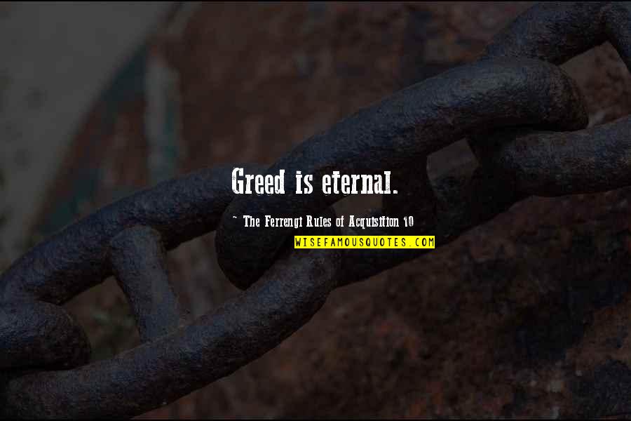 Festejacion Quotes By The Ferrengi Rules Of Acquisition 10: Greed is eternal.