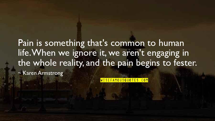 Fester Quotes By Karen Armstrong: Pain is something that's common to human life.