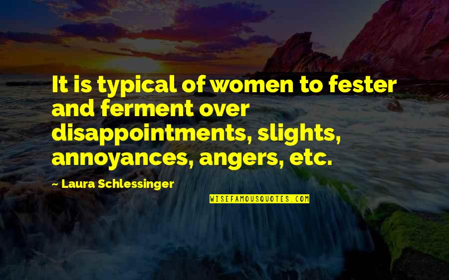 Fester Quotes By Laura Schlessinger: It is typical of women to fester and