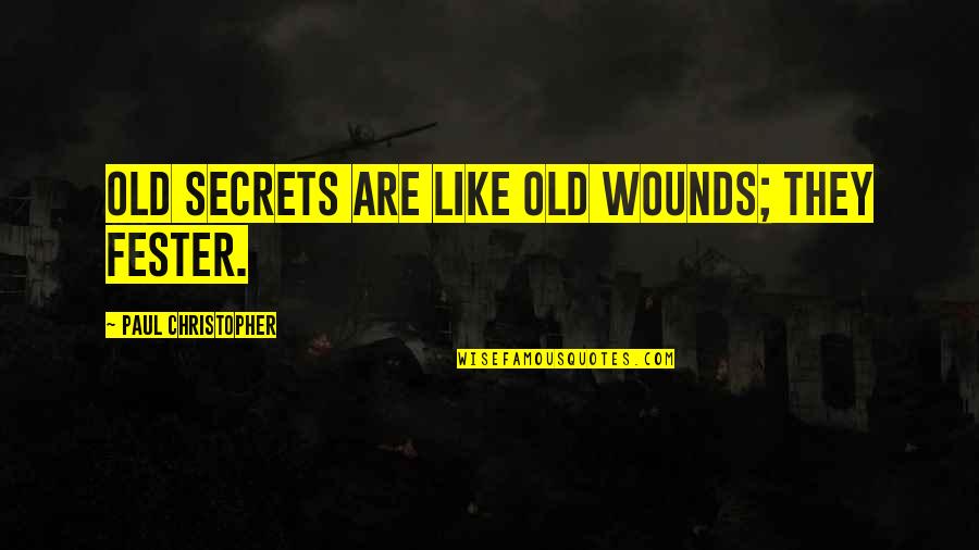 Fester Quotes By Paul Christopher: Old secrets are like old wounds; they fester.