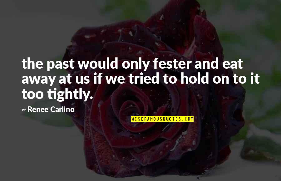 Fester Quotes By Renee Carlino: the past would only fester and eat away