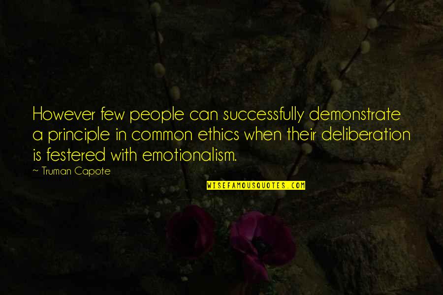 Festered Quotes By Truman Capote: However few people can successfully demonstrate a principle