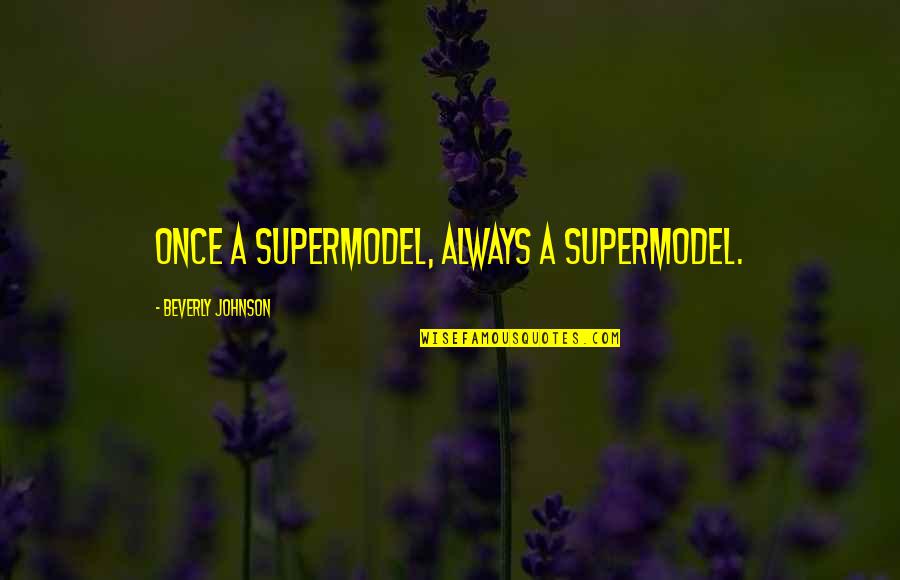 Festetics Kast Ly Quotes By Beverly Johnson: Once a Supermodel, always a Supermodel. Festetics Kast Ly Quotes By Beverly Johnson: Once a Supermodel, always a Supermodel.