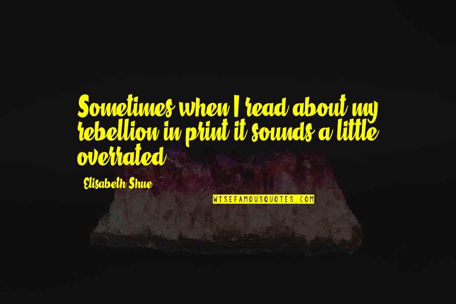 Festetics Kast Ly Quotes By Elisabeth Shue: Sometimes when I read about my rebellion in