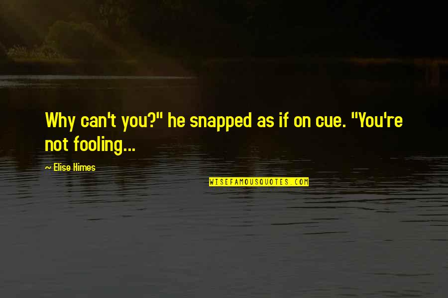 Festetics Kast Ly Quotes By Elise Himes: Why can't you?" he snapped as if on