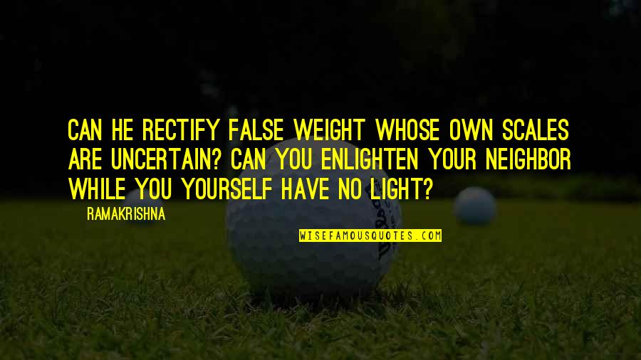 Festination Causes Quotes By Ramakrishna: Can he rectify false weight whose own scales