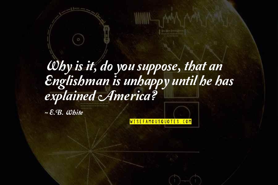 Festinger Study Quotes By E.B. White: Why is it, do you suppose, that an Festinger Study Quotes By E.B. White: Why is it, do you suppose, that an