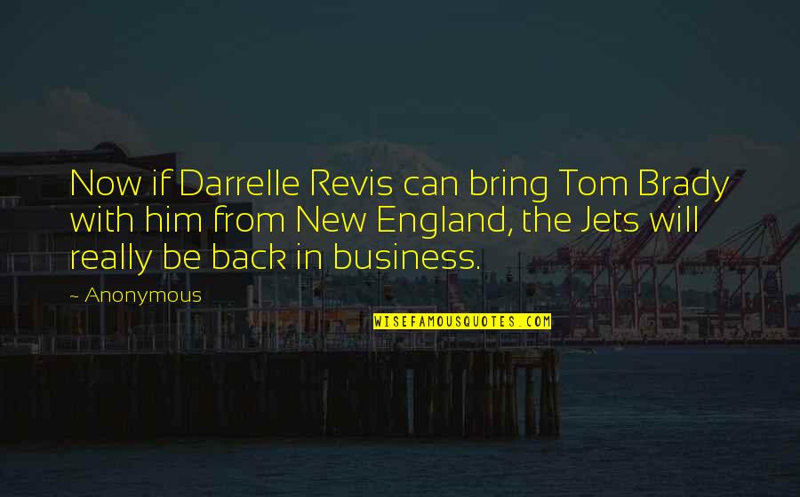 Festino Conjugation Quotes By Anonymous: Now if Darrelle Revis can bring Tom Brady