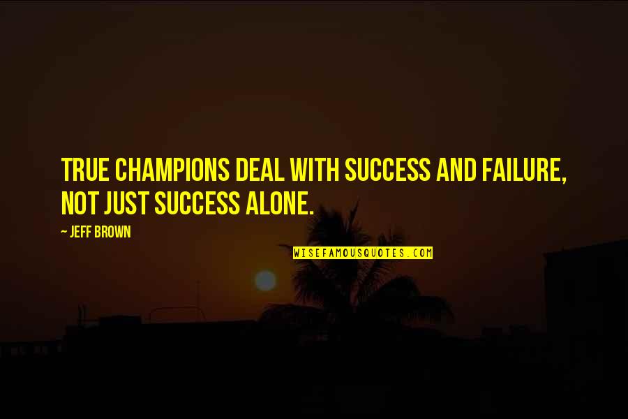Festino Conjugation Quotes By Jeff Brown: True champions deal with success and failure, not