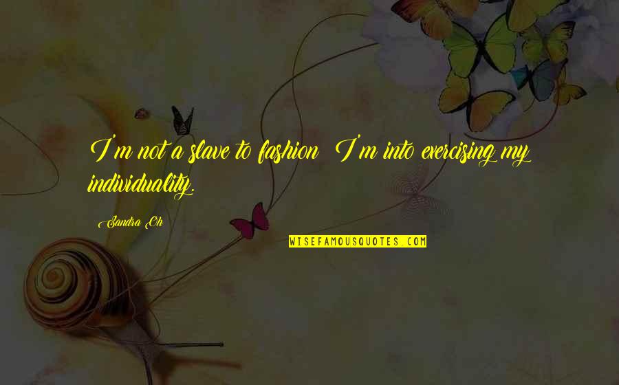 Festino Conjugation Quotes By Sandra Oh: I'm not a slave to fashion; I'm into