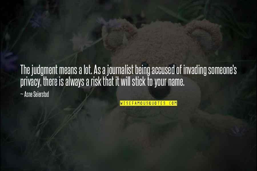 Festivals In India Quotes By Asne Seierstad: The judgment means a lot. As a journalist Festivals In India Quotes By Asne Seierstad: The judgment means a lot. As a journalist