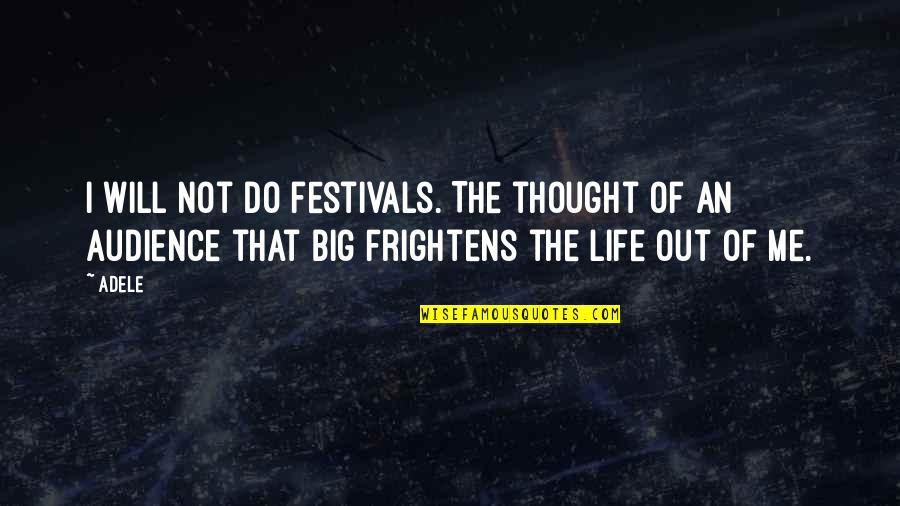 Festivals Quotes By Adele: I will not do festivals. The thought of