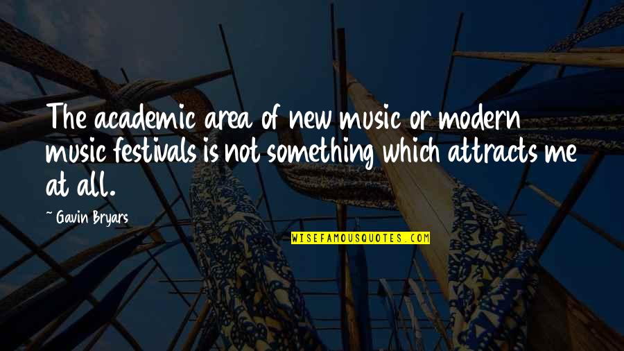 Festivals Quotes By Gavin Bryars: The academic area of new music or modern
