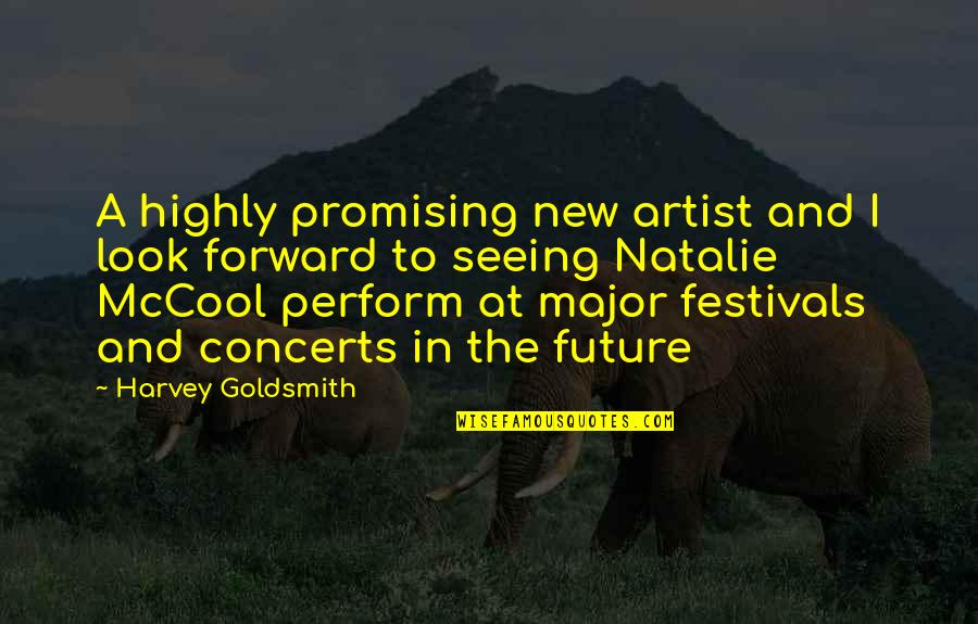 Festivals Quotes By Harvey Goldsmith: A highly promising new artist and I look