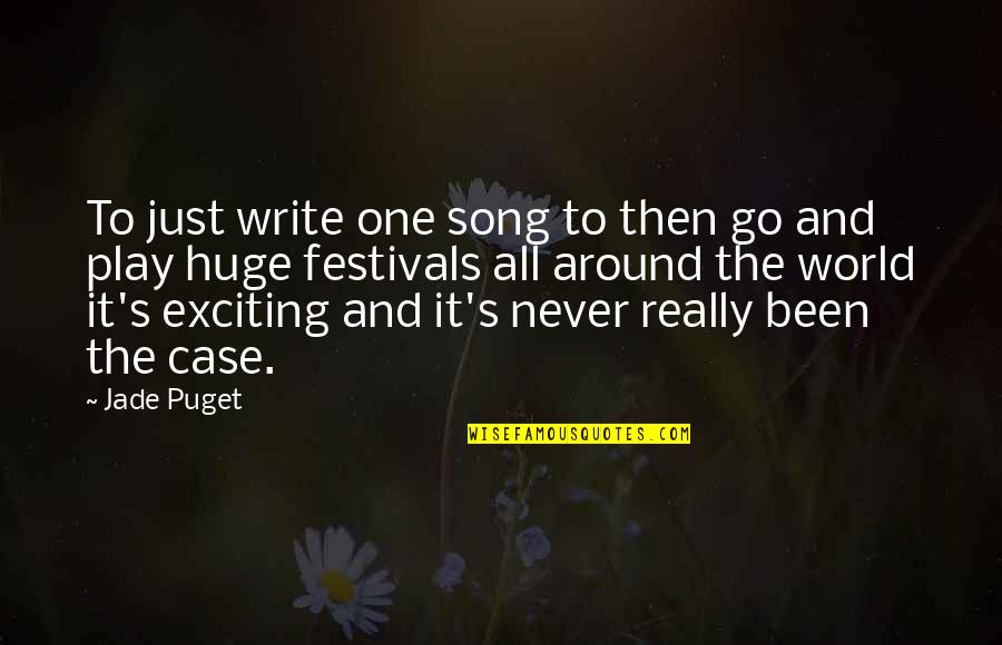 Festivals Quotes By Jade Puget: To just write one song to then go