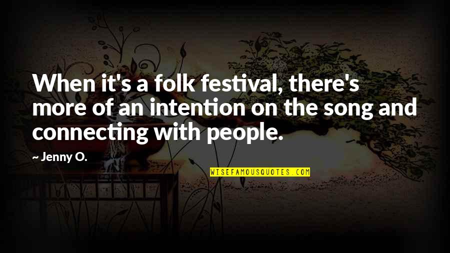 Festivals Quotes By Jenny O.: When it's a folk festival, there's more of