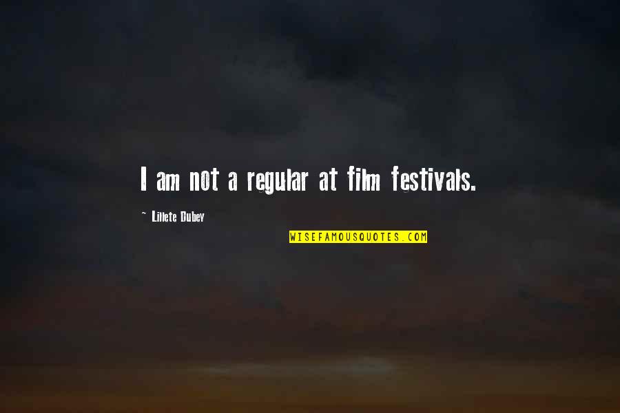 Festivals Quotes By Lillete Dubey: I am not a regular at film festivals.