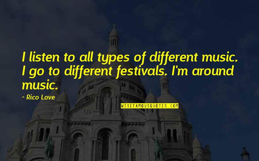 Festivals Quotes By Rico Love: I listen to all types of different music.