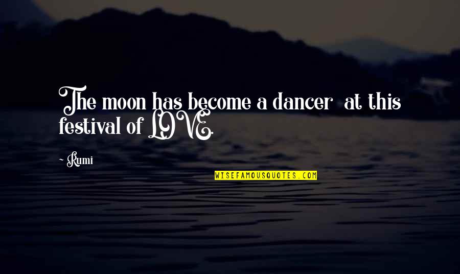 Festivals Quotes By Rumi: The moon has become a dancer at this