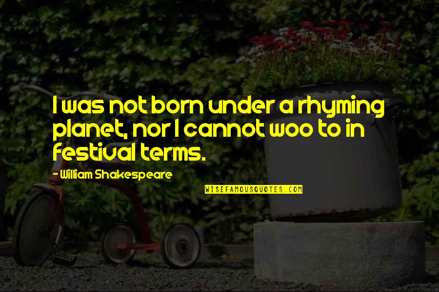 Festivals Quotes By William Shakespeare: I was not born under a rhyming planet,