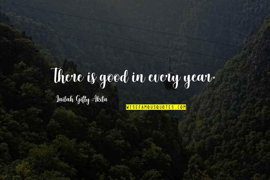 Festive Cheer Quotes By Lailah Gifty Akita: There is good in every year.