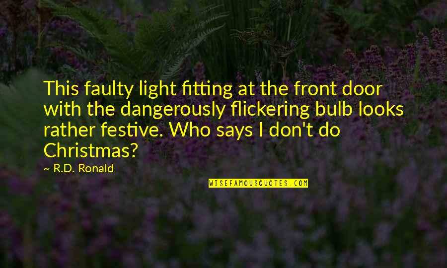 Festive Christmas Quotes By R.D. Ronald: This faulty light fitting at the front door