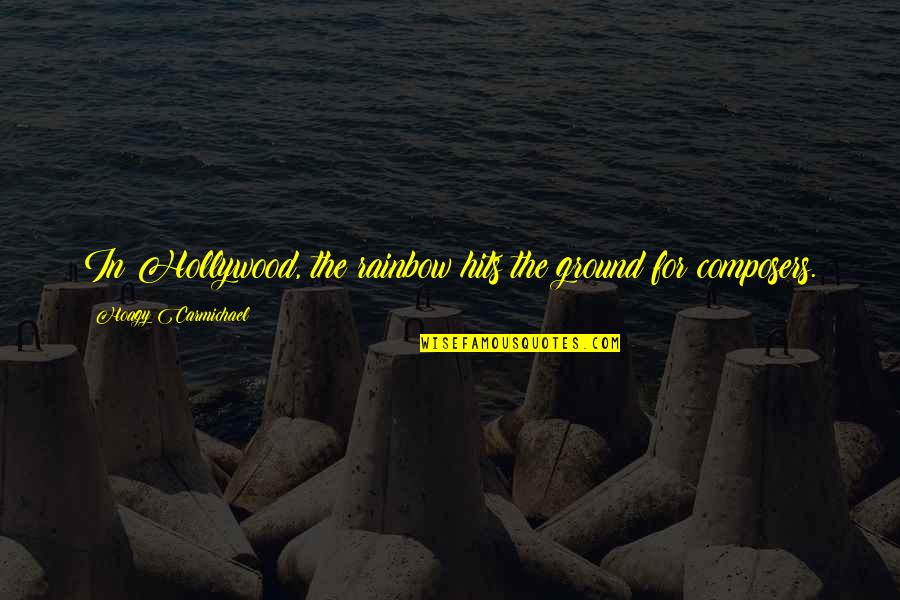 Festive Greetings Quotes By Hoagy Carmichael: In Hollywood, the rainbow hits the ground for