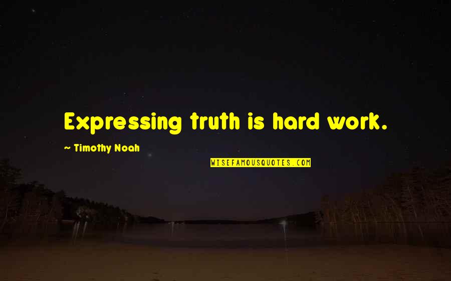 Festive Xmas Quotes By Timothy Noah: Expressing truth is hard work. Festive Xmas Quotes By Timothy Noah: Expressing truth is hard work.