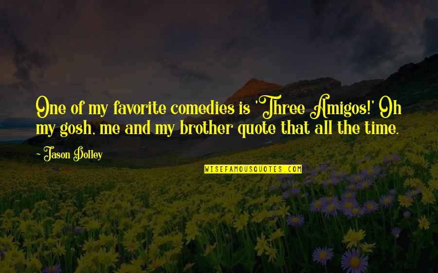 Festivities In Spanish Quotes By Jason Dolley: One of my favorite comedies is 'Three Amigos!' Festivities In Spanish Quotes By Jason Dolley: One of my favorite comedies is 'Three Amigos!'