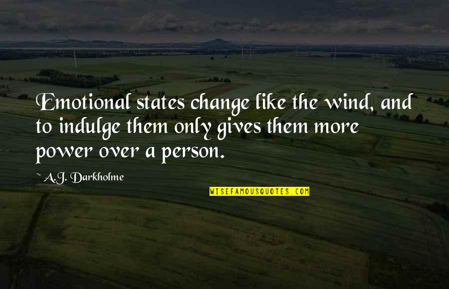 Feston Quotes By A.J. Darkholme: Emotional states change like the wind, and to Feston Quotes By A.J. Darkholme: Emotional states change like the wind, and to
