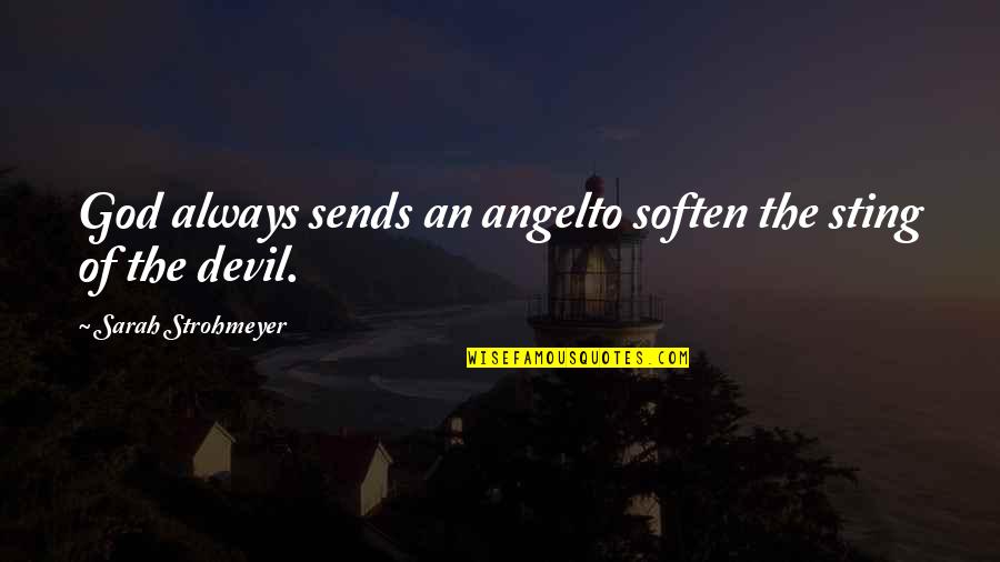 Festonsteek Quotes By Sarah Strohmeyer: God always sends an angelto soften the sting Festonsteek Quotes By Sarah Strohmeyer: God always sends an angelto soften the sting