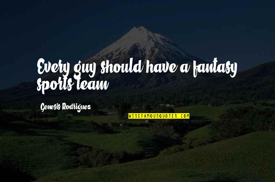Festoon Cable Quotes By Genesis Rodriguez: Every guy should have a fantasy sports team. Festoon Cable Quotes By Genesis Rodriguez: Every guy should have a fantasy sports team.