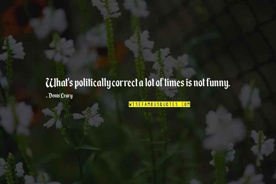 Festooned Define Quotes By Denis Leary: What's politically correct a lot of times is