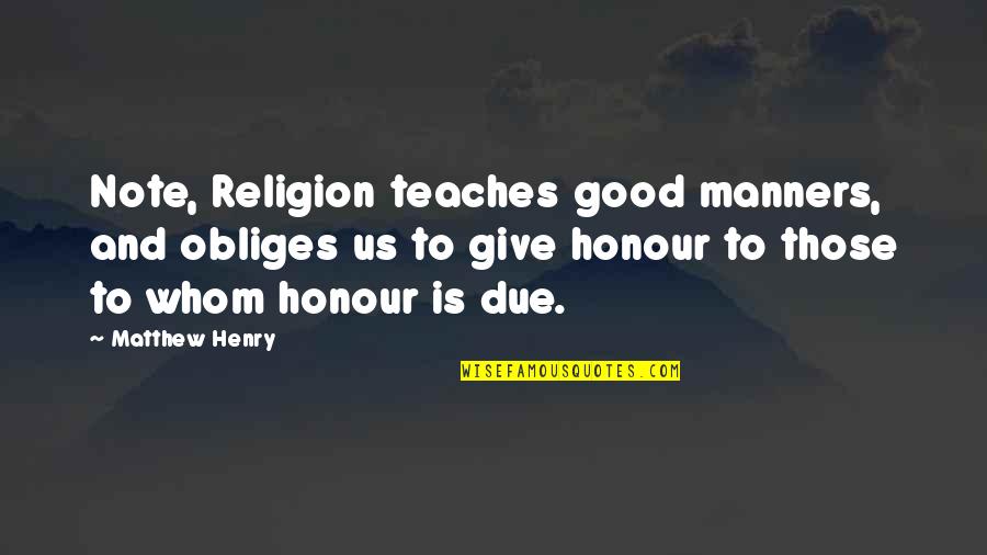 Festooned Quotes By Matthew Henry: Note, Religion teaches good manners, and obliges us