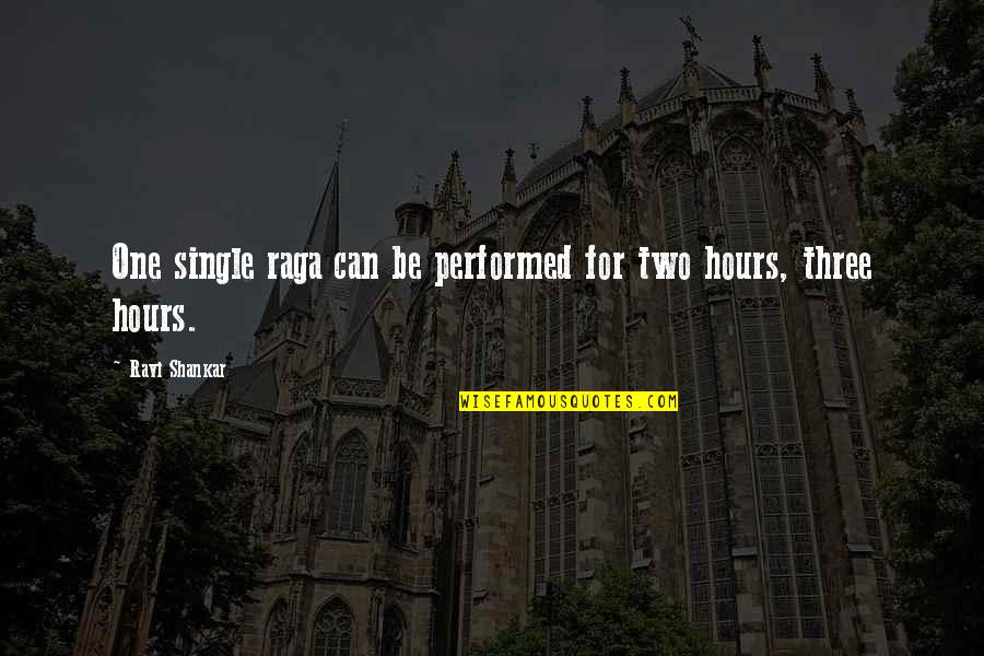 Festoons And Flourishes Quotes By Ravi Shankar: One single raga can be performed for two Festoons And Flourishes Quotes By Ravi Shankar: One single raga can be performed for two