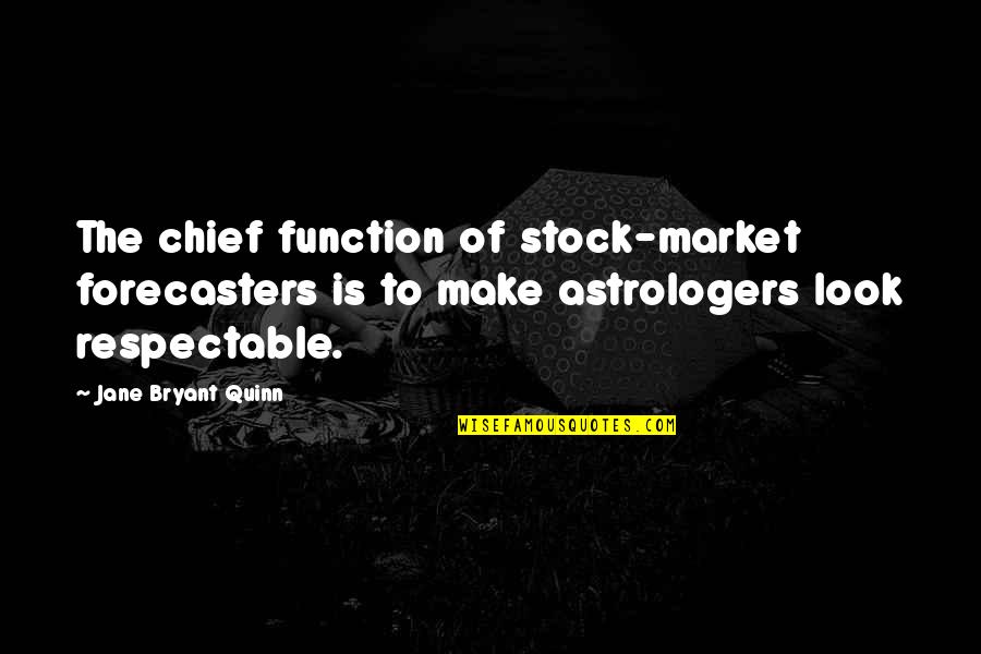Fests Quotes By Jane Bryant Quinn: The chief function of stock-market forecasters is to