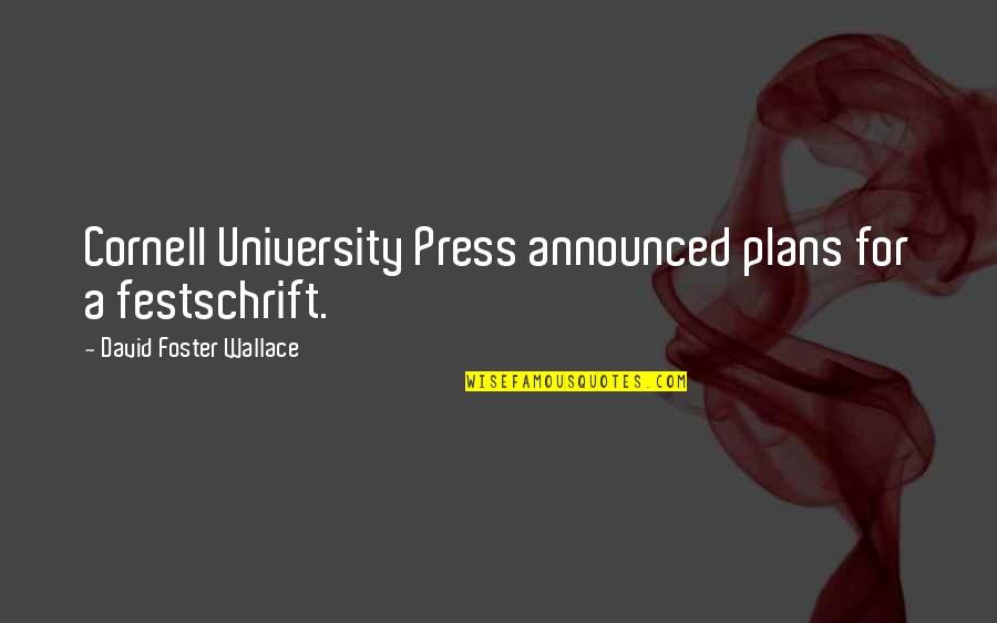 Festschrift Quotes By David Foster Wallace: Cornell University Press announced plans for a festschrift. Festschrift Quotes By David Foster Wallace: Cornell University Press announced plans for a festschrift.
