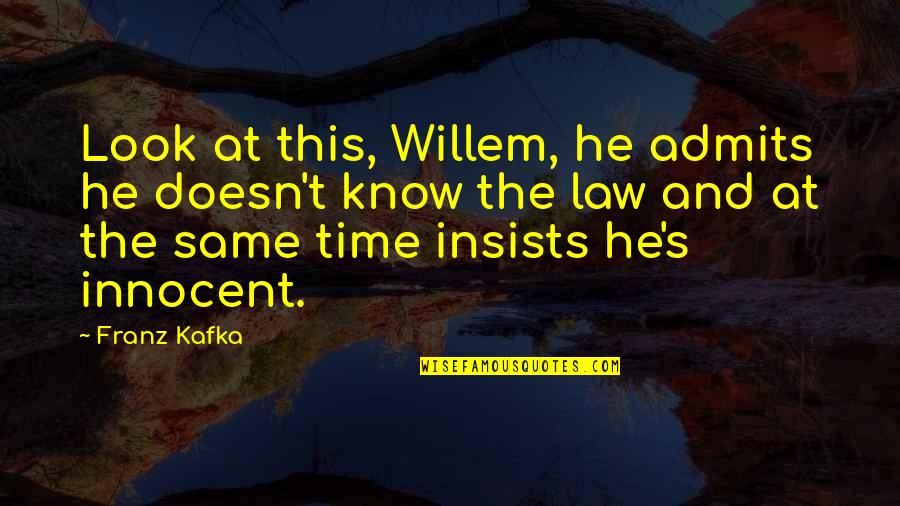 Festschrift Quotes By Franz Kafka: Look at this, Willem, he admits he doesn't Festschrift Quotes By Franz Kafka: Look at this, Willem, he admits he doesn't