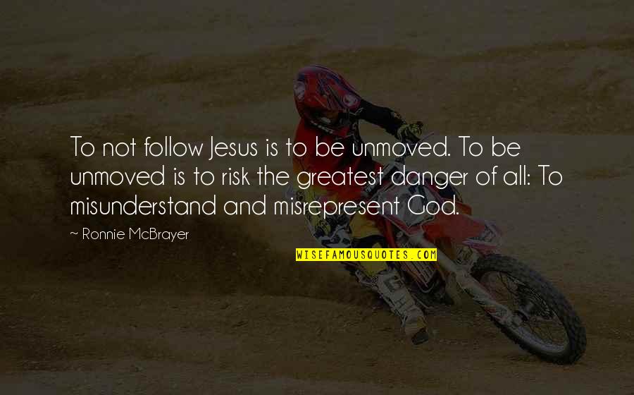 Festung Guernsey Quotes By Ronnie McBrayer: To not follow Jesus is to be unmoved.
