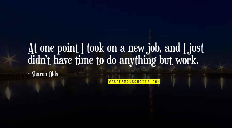 Festung Posen Quotes By Sharon Olds: At one point I took on a new Festung Posen Quotes By Sharon Olds: At one point I took on a new